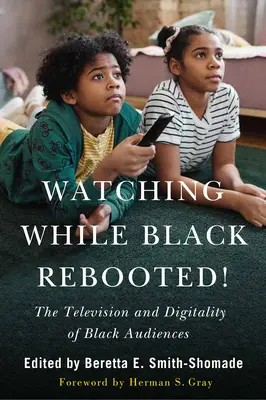 Watching While Black Rebooted ! La télévision et la numérisation des publics noirs - Watching While Black Rebooted!: The Television and Digitality of Black Audiences