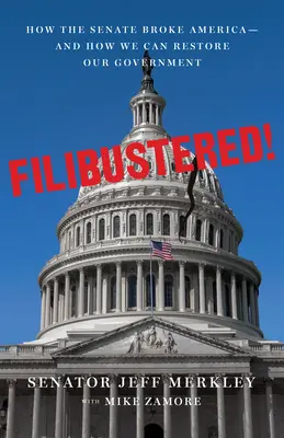 Filibustered ! Comment réparer le Sénat en panne et sauver l'Amérique - Filibustered!: How to Fix the Broken Senate and Save America