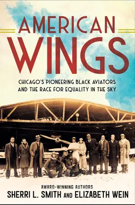 Les ailes de l'Amérique : Les aviateurs noirs pionniers de Chicago et la course à l'égalité dans le ciel - American Wings: Chicago's Pioneering Black Aviators and the Race for Equality in the Sky