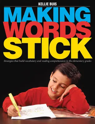 Pour que les mots collent - Stratégies pour développer le vocabulaire et la compréhension de la lecture dans les classes élémentaires - Making Words Stick - Strategies That Build Vocabulary and Reading Comprehension in the Elementary Grades