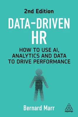 Des RH pilotées par les données : comment utiliser l'intelligence artificielle, l'analyse et les données pour stimuler la performance - Data-Driven HR: How to Use Ai, Analytics and Data to Drive Performance