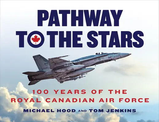 La voie des étoiles : 100 ans d'aviation royale canadienne - Pathway to the Stars: 100 Years of the Royal Canadian Air Force