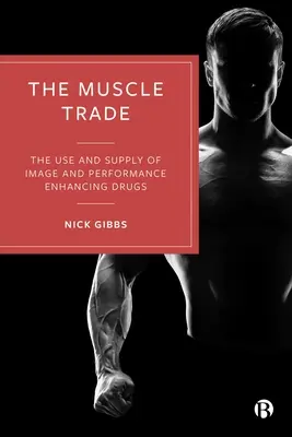Le commerce des muscles : l'utilisation et l'offre de drogues améliorant l'image et les performances - The Muscle Trade: The Use and Supply of Image and Performance Enhancing Drugs