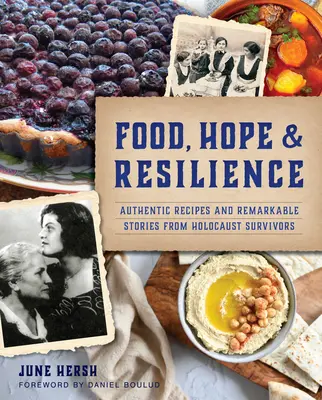 Nourriture, espoir et résilience : Recettes authentiques et histoires remarquables de survivants de l'Holocauste - Food, Hope & Resilience: Authentic Recipes and Remarkable Stories from Holocaust Survivors