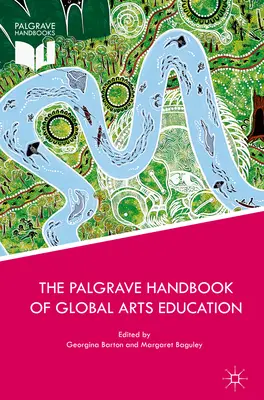 The Palgrave Handbook of Global Arts Education (en anglais) - The Palgrave Handbook of Global Arts Education