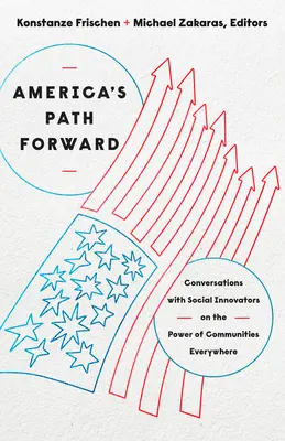 La voie de l'avenir pour l'Amérique : Conversations avec des innovateurs sociaux sur le pouvoir des communautés partout dans le monde - America's Path Forward: Conversations with Social Innovators on the Power of Communities Everywhere