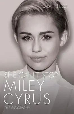 Elle ne peut pas s'arrêter - Miley Cyrus : la biographie - She Can't Stop - Miley Cyrus: The Biography