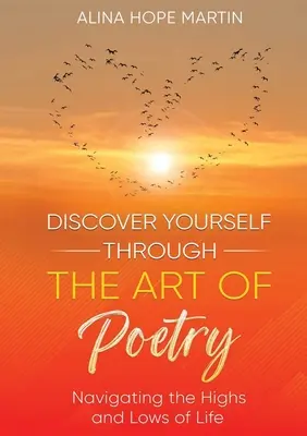 Se découvrir à travers l'art de la poésie : Naviguer dans les hauts et les bas de la vie - Discover Yourself Through the Art of Poetry: Navigating the Highs and Lows of Life