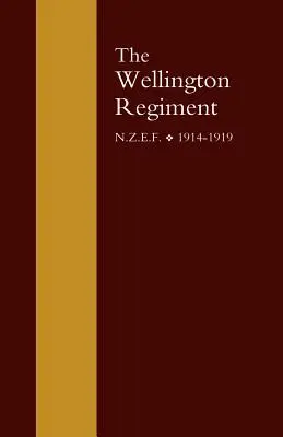 Régiment de Wellington : N.Z.E.F 1914-1918 - Wellington Regiment: N.Z.E.F 1914-1918