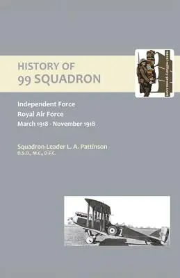 HISTOIRE DE L'ESCADRON 99. Force indépendante. Royal Air Force. Mars 1918 - Novembre 1918 - HISTORY OF 99 SQUADRON. Independent Force. Royal Air Force. March, 1918 - November, 1918
