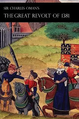 La grande révolte de 1381 de Sir Charles Oman - Sir Charles Oman's Great Revolt of 1381