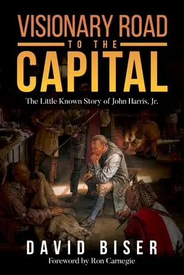 La route visionnaire vers la capitale : L'histoire méconnue de John Harris, Jr. - Visionary Road to the Capital: The Little Known Story of John Harris, Jr.