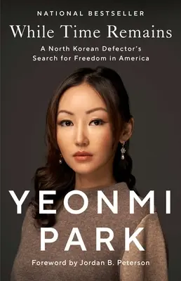 Tant qu'il reste du temps : Un transfuge nord-coréen à la recherche de la liberté en Amérique - While Time Remains: A North Korean Defector's Search for Freedom in America