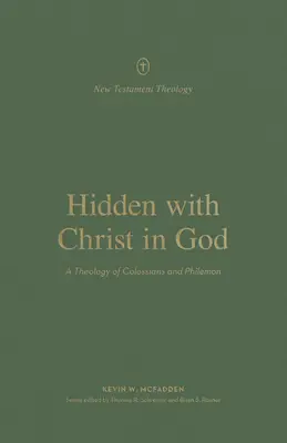 Cachés avec le Christ en Dieu : Une théologie de Colossiens et Philémon - Hidden with Christ in God: A Theology of Colossians and Philemon