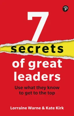 7 Secrets des grands leaders : Utiliser ce qu'ils savent pour arriver au sommet - 7 Secrets of Great Leaders: Use What They Know to Get to the Top