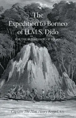 EXPÉDITION À BORNEO DU H.M.S. DIDO POUR LA SUPPRESSION DE LA PIRATERIE Volume 1 - EXPEDITION TO BORNEO OF H.M.S. DIDO FOR THE SUPPRESSION OF PIRACY Volume One