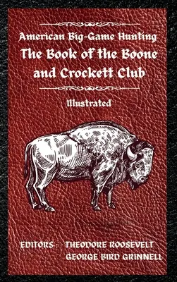 La chasse au gros gibier américain Le livre du Boone and Crockett Club - American Big-Game Hunting The Book of the Boone and Crockett Club
