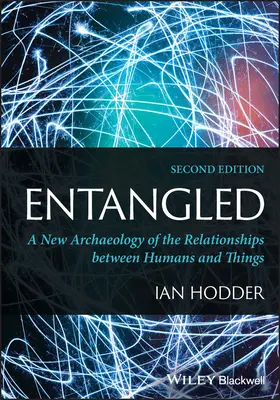 Entangled - A New Archaeology of the Relationships between Humans and Things (Hodder Ian (Stanford University Stanford CA))