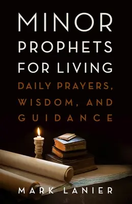 Les petits prophètes pour vivre : Prières quotidiennes, sagesse et conseils - Minor Prophets for Living: Daily Prayers, Wisdom, and Guidance