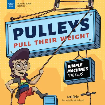 Les poulies tirent leur poids : Les machines simples pour les enfants - Pulleys Pull Their Weight: Simple Machines for Kids