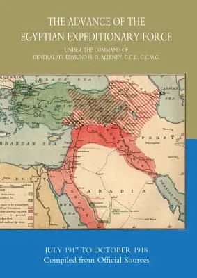 L'avancée du corps expéditionnaire égyptien 1917-1918 compilée à partir de sources officielles - The Advance of the Egyptian Expeditionary Force 1917-1918 Compiled from Official Sources