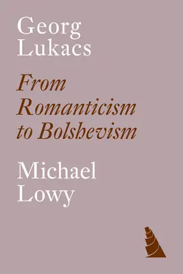 Georg Lukacs : Du romantisme au bolchevisme - Georg Lukacs: From Romanticism to Bolshevism