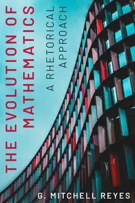 L'évolution des mathématiques : Une approche rhétorique - The Evolution of Mathematics: A Rhetorical Approach