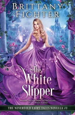 La pantoufle blanche : La pantoufle blanche : un conte de fées fantastique et épuré qui raconte La pantoufle blanche - The White Slipper: A Clean Fantasy Fairy Tale Retelling of The White Slipper