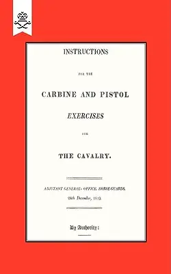 Instructions pour la carabine et le pistolet Exercices pour la cavalerie 1819 - Instructions for the Carbine and PIstol Exercises for the Cavalry 1819