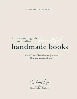 Livres faits main à la maison : Un guide pour débutants pour relier des journaux, des carnets de croquis, des albums photos et plus encore. - Handmade Books at Home: A Beginner's Guide to Binding Journals, Sketchbooks, Photo Albums and More
