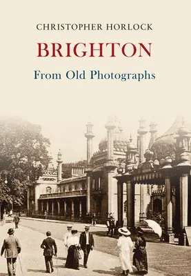 Brighton d'après de vieilles photographies - Brighton From Old Photographs