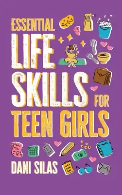 Essential Life Skills for Teen Girls : Un guide pour gérer sa maison, sa santé, son argent et son emploi du temps pour une vie indépendante. - Essential Life Skills for Teen Girls: A Guide to Managing Your Home, Health, Money, and Routine for an Independent Life