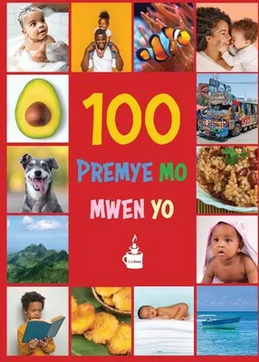 Mes 100 premiers mots en créole haïtien : Premye 100 mo mwen yo - My First 100 Words in Haitian Creole: Premye 100 mo mwen yo