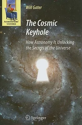 Le trou de serrure cosmique : Comment l'astronomie dévoile les secrets de l'univers - The Cosmic Keyhole: How Astronomy Is Unlocking the Secrets of the Universe