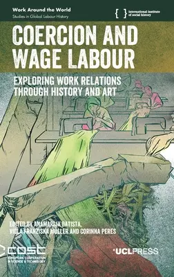 Coercition et travail salarié : Explorer les relations de travail à travers l'histoire et l'art - Coercion and Wage Labour: Exploring work relations through history and art