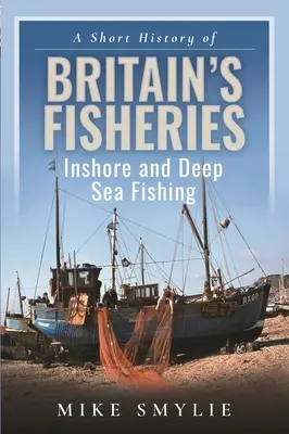 Une brève histoire de la pêche en Grande-Bretagne : Pêche côtière et pêche en haute mer - A Short History of Britain's Fisheries: Inshore and Deep Sea Fishing