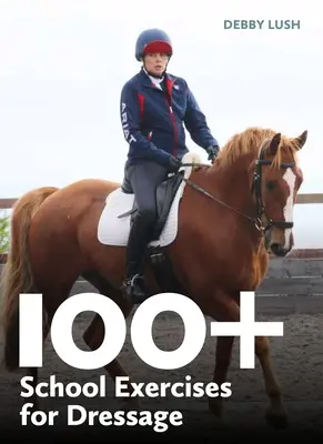 Plus de 100 exercices scolaires pour le dressage - 100+ School Exercises for Dressage