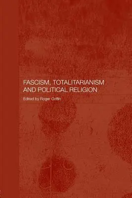 Fascisme, totalitarisme et religion politique - Fascism, Totalitarianism and Political Religion