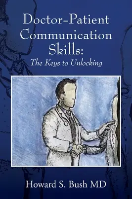 Compétences en matière de communication médecin-patient : Les clés de la réussite - Doctor-Patient Communication Skills: The Keys to Unlocking