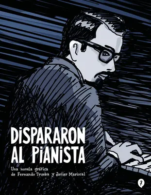 Dispararon Al Pianista / Ils ont tiré sur le pianiste - Dispararon Al Pianista / They Shot the Piano Player