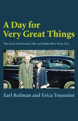 Un jour pour de très grandes choses : La vie de Howard Colby et de Mabel Rice-Wray Ives - A Day for Very Great Things: The Lives of Howard Colby and Mabel Rice-Wray Ives