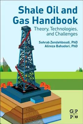 Manuel sur le pétrole et le gaz de schiste : Théorie, technologies et défis - Shale Oil and Gas Handbook: Theory, Technologies, and Challenges