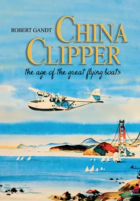 China Clipper : L'ère des grands bateaux volants - China Clipper: The Age of the Great Flying Boats