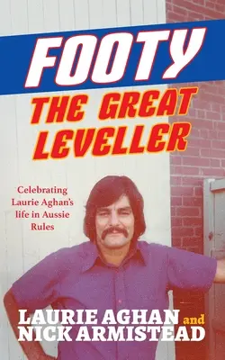 Footy The Great Leveller : Célébration de la vie de Laurie Aghan dans l'Aussie Rules - Footy The Great Leveller: Celebrating Laurie Aghan's life in Aussie Rules