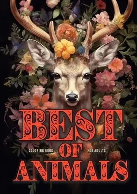 Best of Livre de coloriage d'animaux pour adultes : Livre de coloriage d'animaux pour adultes en échelle de gris Best of all Dogs, Cats, funny Animals, Flower Animals, Christmas - Best of Animals Coloring Book for Adults: Animals Coloring Book for Adults Grayscale Best of all Dogs, Cats, funny Animals, Flower Animals, Christmas
