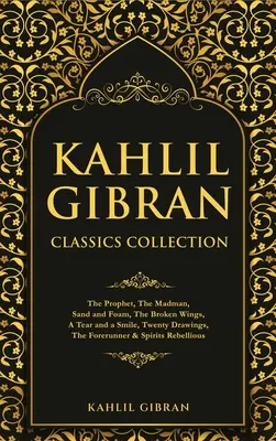 Collection de classiques de Kahlil Gibran : Le prophète, Le fou, Sable et écume, Les ailes brisées, Une larme et un sourire, Vingt dessins, Le précurseur et Spi - Kahlil Gibran Classics Collection: The Prophet, The Madman, Sand and Foam, The Broken Wings, A Tear and a Smile, Twenty Drawings, The Forerunner & Spi