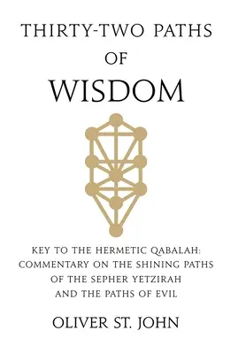 Trente-deux chemins de sagesse : Clé de la Qabale hermétique : Commentaire sur les chemins lumineux du Sepher Yetzirah et les chemins du mal