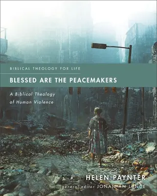 Heureux les artisans de paix : Une théologie biblique de la violence humaine - Blessed Are the Peacemakers: A Biblical Theology of Human Violence