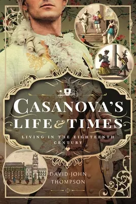 La vie et l'époque de Casanova : Vivre au dix-huitième siècle - Casanova's Life and Times: Living in the Eighteenth Century