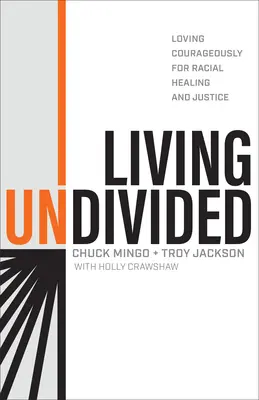 Vivre sans partage : Aimer courageusement pour la guérison et la justice raciales - Living Undivided: Loving Courageously for Racial Healing and Justice